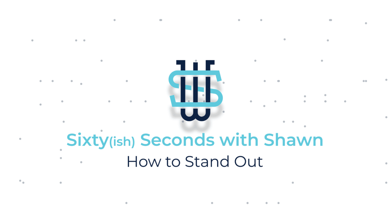 How to Stand Out Shawn Welch Company